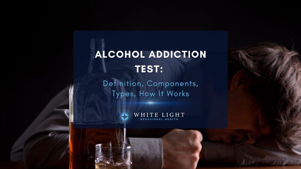 Alcohol Addiction Test Definition, Components, Types, How It Works