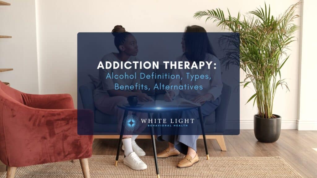 Alcohol Addiction Therapy Definition, Types, Benefits, Alternatives