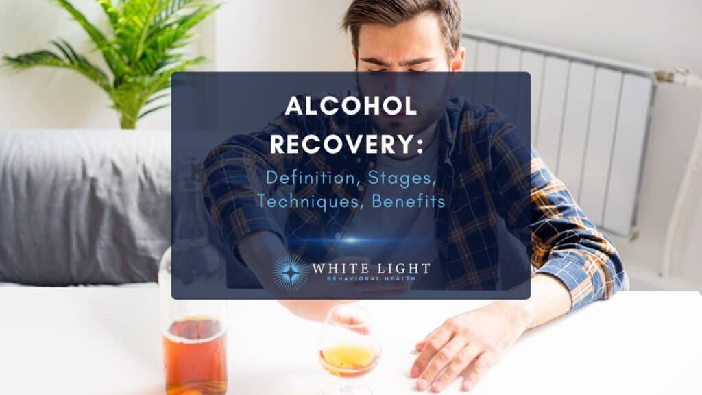 Alcohol Recovery Definition, Stages, Techniques, Benefits