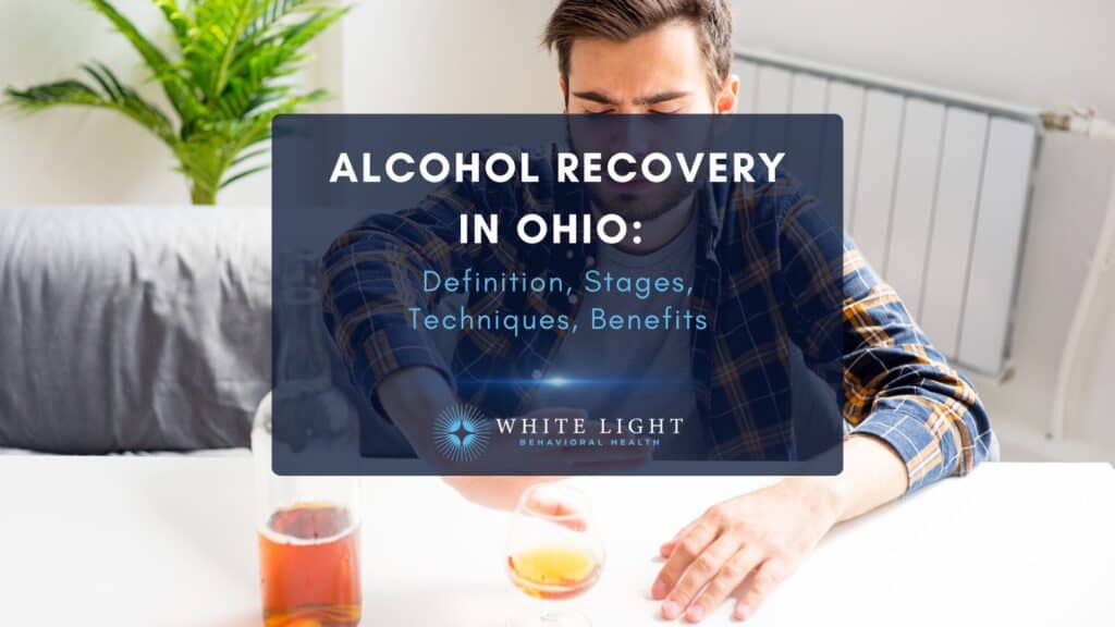 Alcohol Recovery in Ohio Definition, Stages, Techniques, Benefits