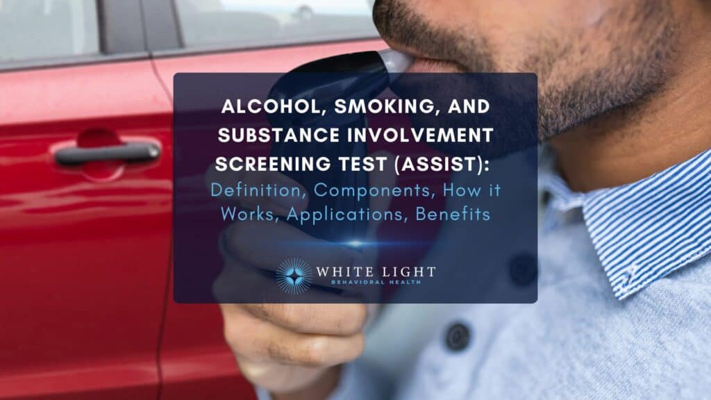 Alcohol, Smoking, and Substance Involvement Screening Test (ASSIST) Definition, Components, How it Works, Applications, Benefits
