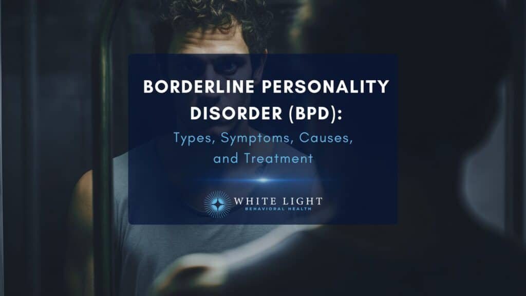 Borderline Personality Disorder (BPD): Types, Symptoms, Causes, And ...