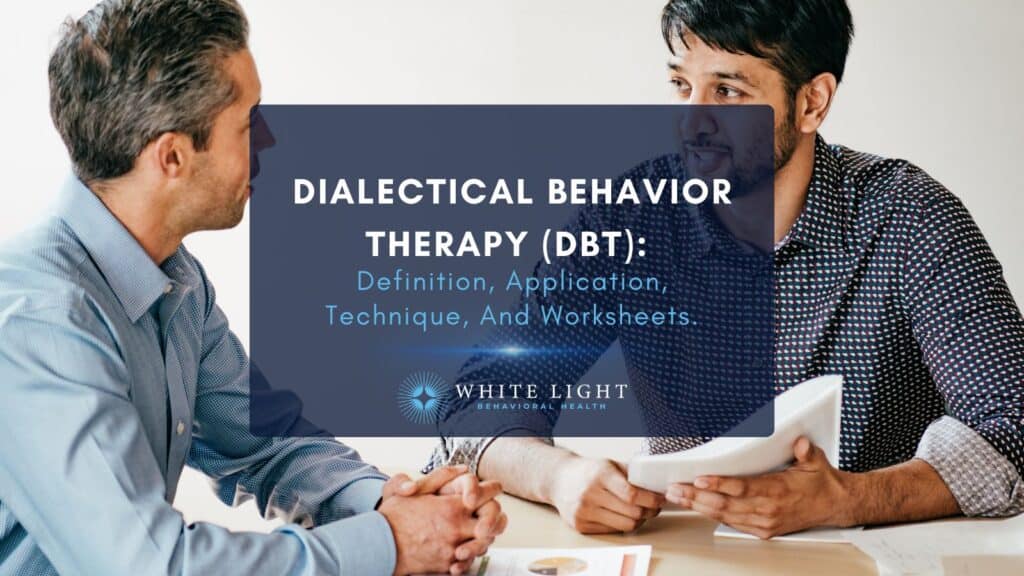 Dialectical Behavior Therapy (DBT) Definition, Application, Technique, And Worksheets.
