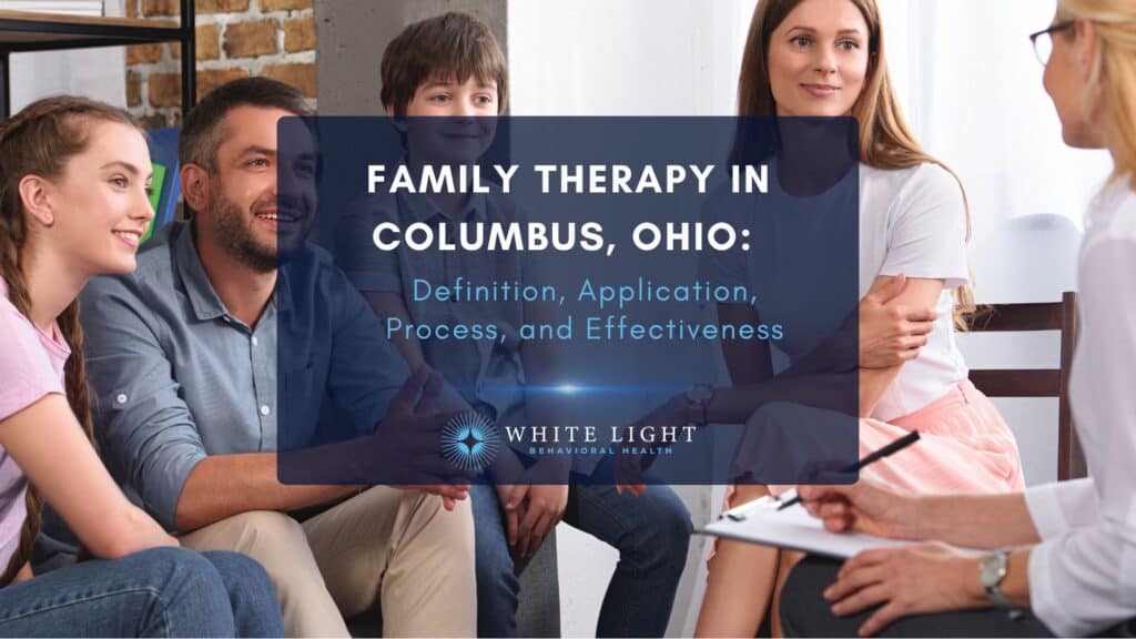 Family Therapy In Columbus, Ohio Definition, Application, Process, and Effectiveness