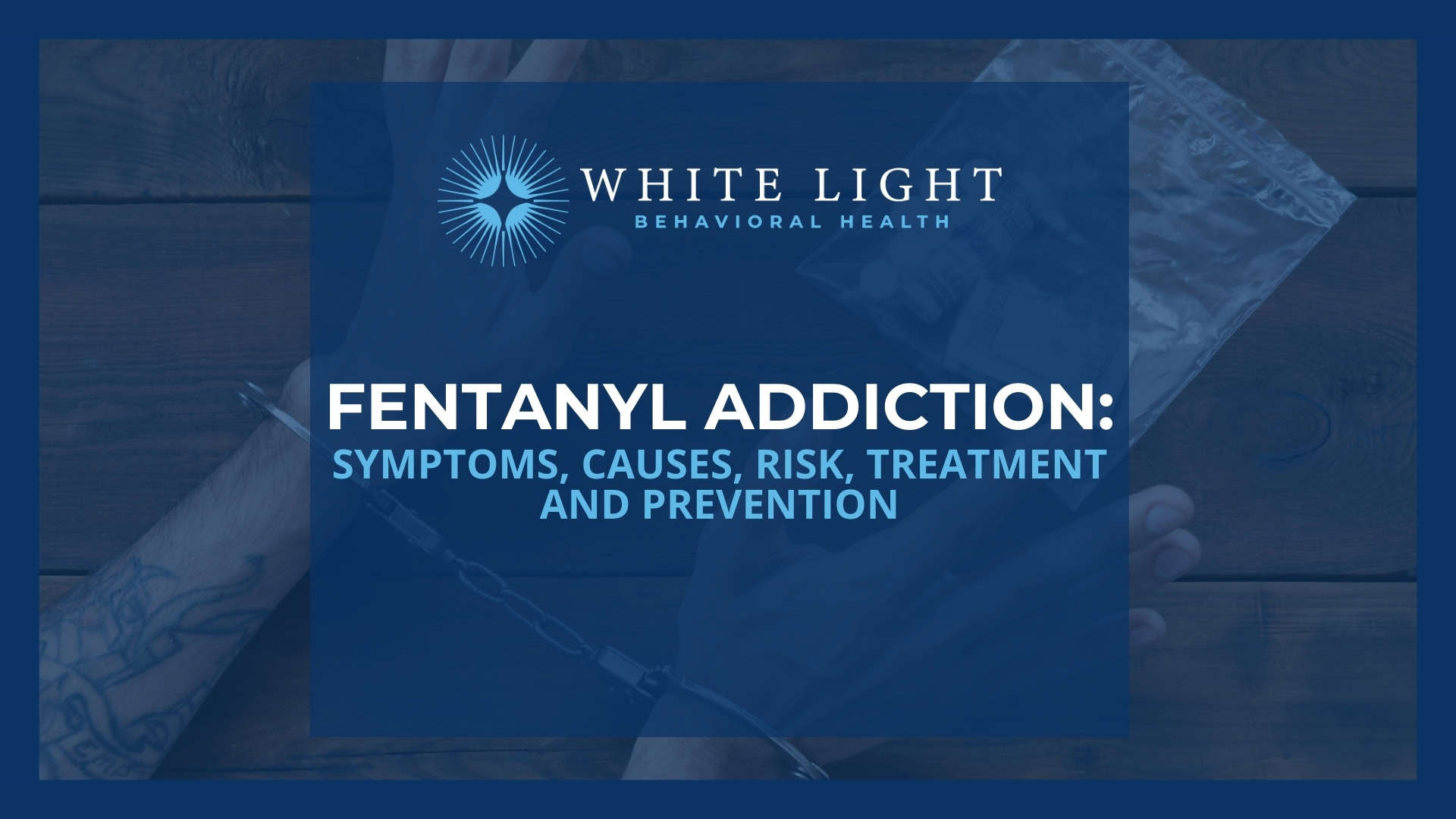 Fentanyl Addiction: Symptoms, Causes, Risks, Treatment And Prevention