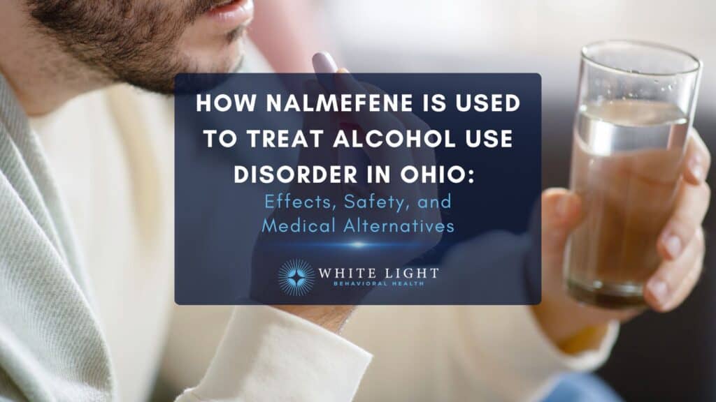 How Nalmefene Is Used to Treat Alcohol Use Disorder in Ohio Effects, Safety, and Medical Alternatives