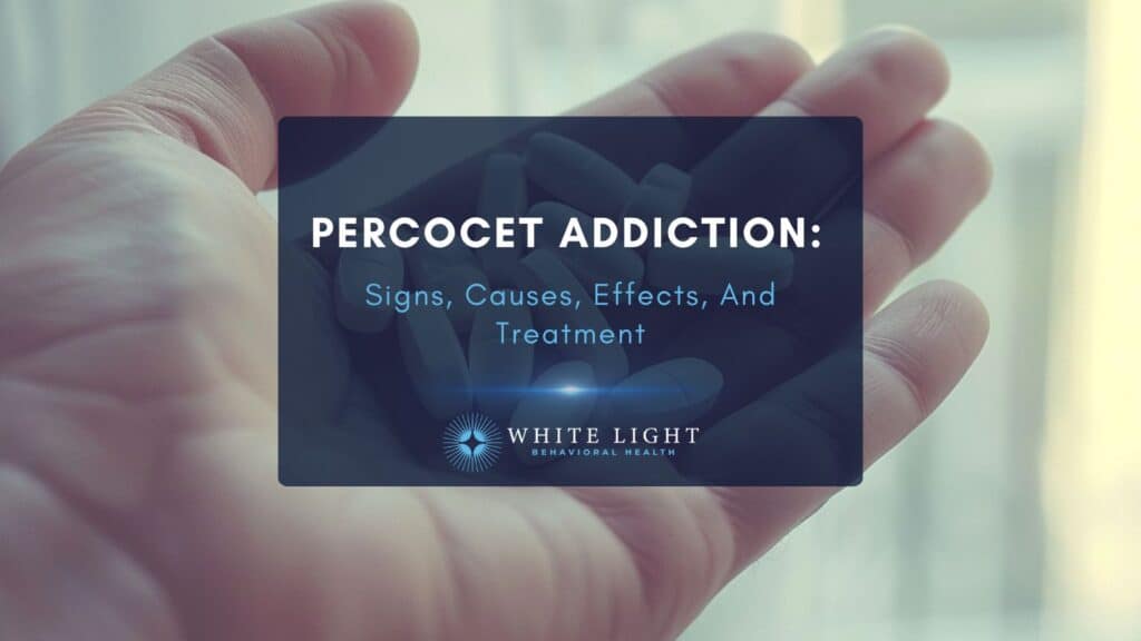 Percocet Addiction Signs, Causes, Effects, And Treatment